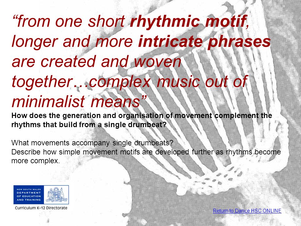 from one short rhythmic motif, longer and more intricate phrases are created and woven together…complex music out of minimalist means