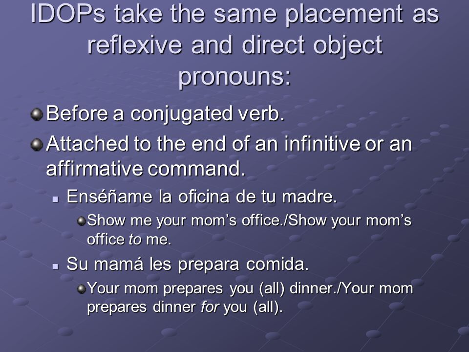 IDOPs take the same placement as reflexive and direct object pronouns: