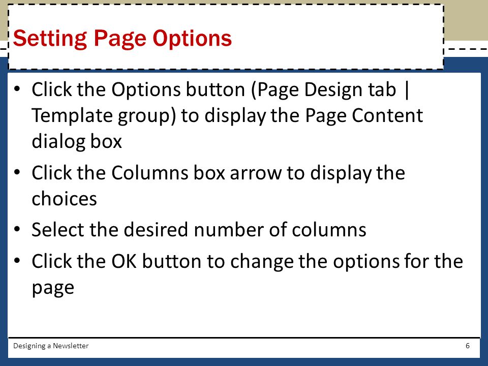 Setting Page Options Click the Options button (Page Design tab | Template group) to display the Page Content dialog box.