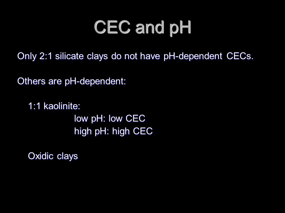 CEC and pH Only 2:1 silicate clays do not have pH-dependent CECs.