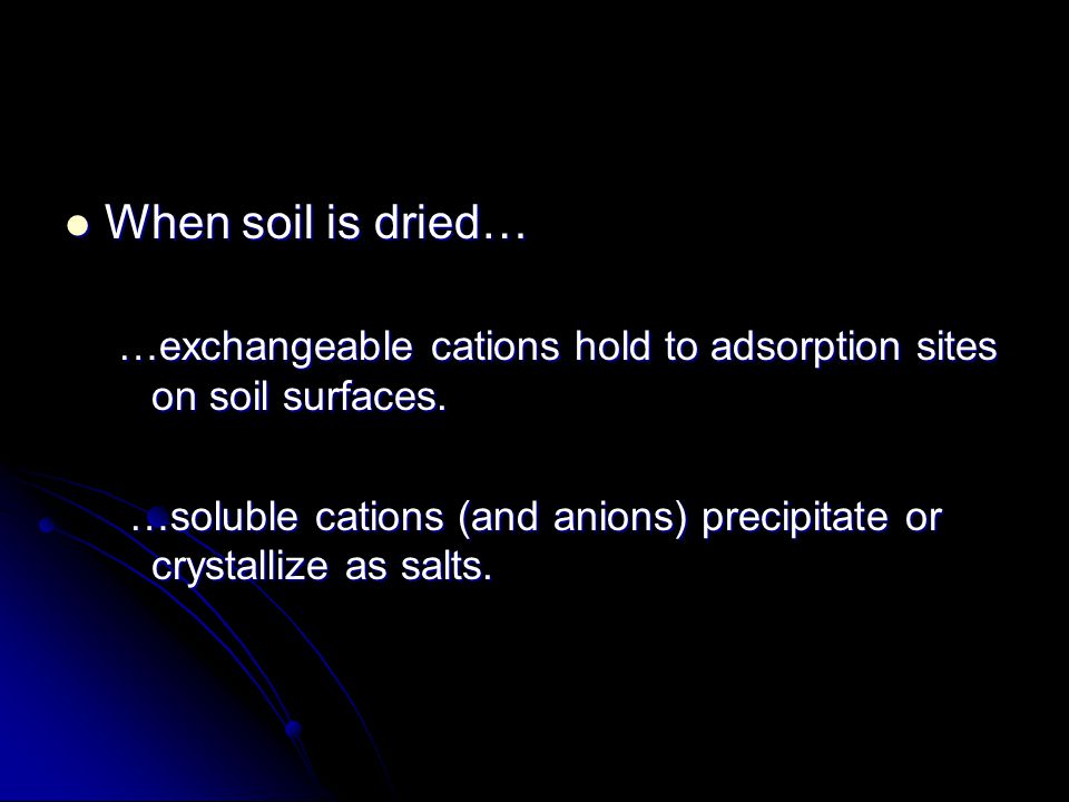 When soil is dried… …exchangeable cations hold to adsorption sites on soil surfaces.