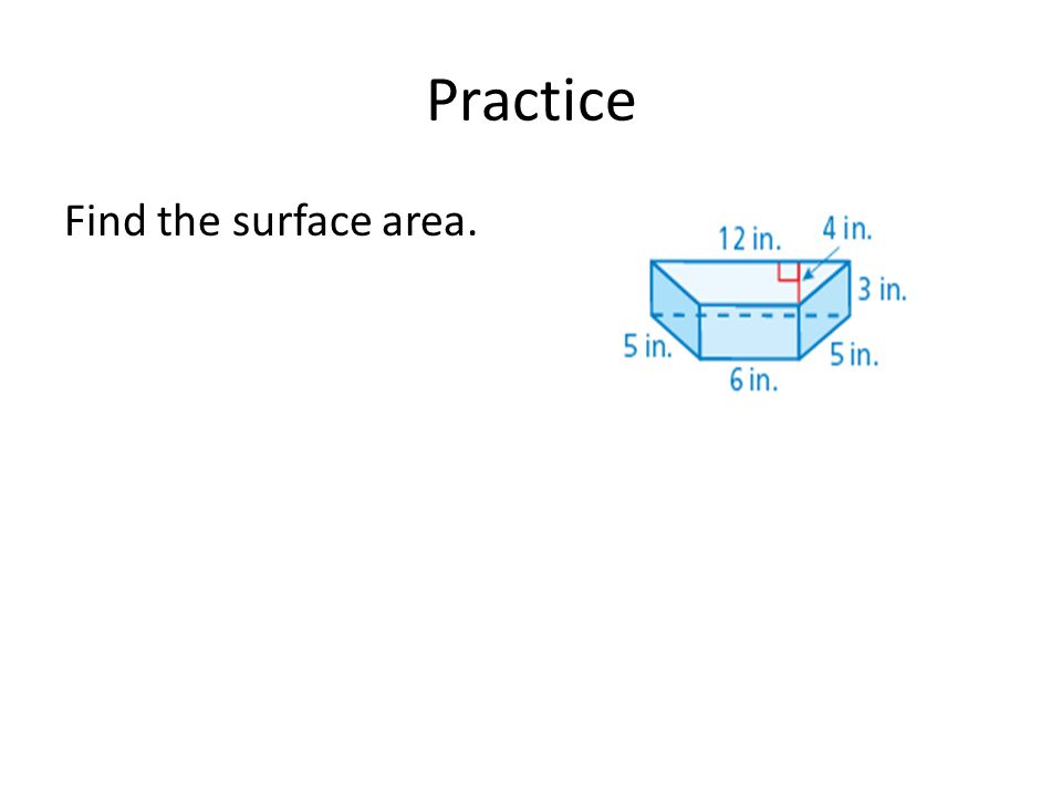 Practice Find the surface area.