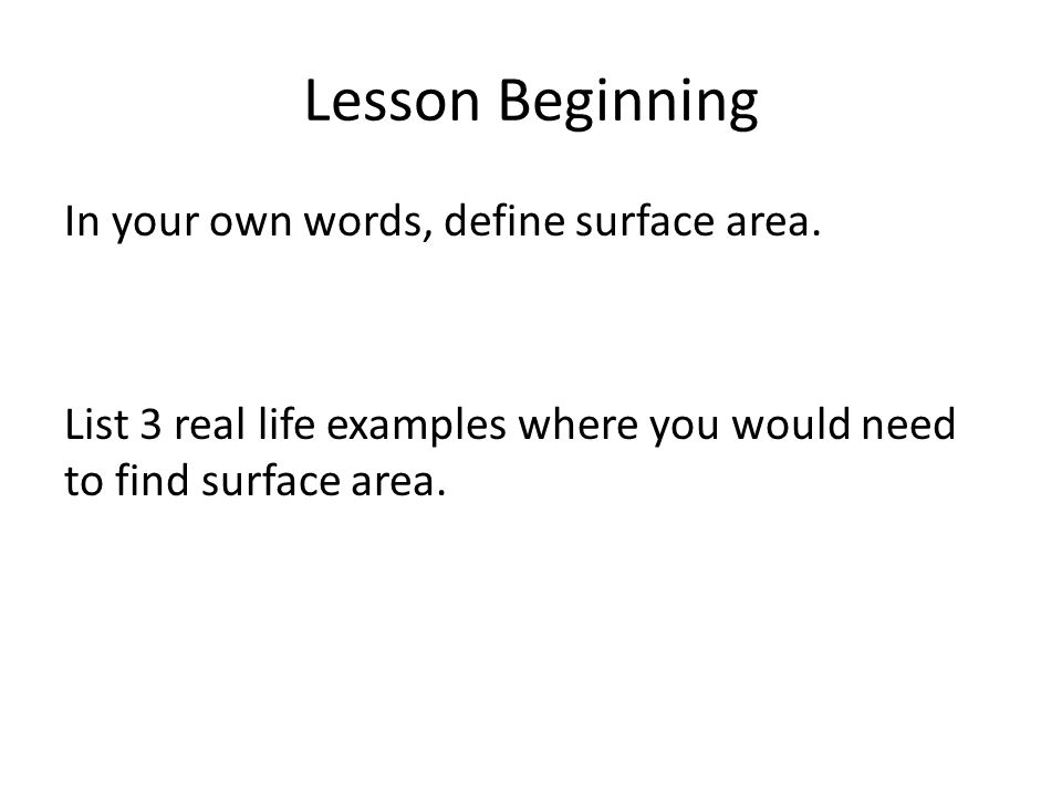 Lesson Beginning In your own words, define surface area.