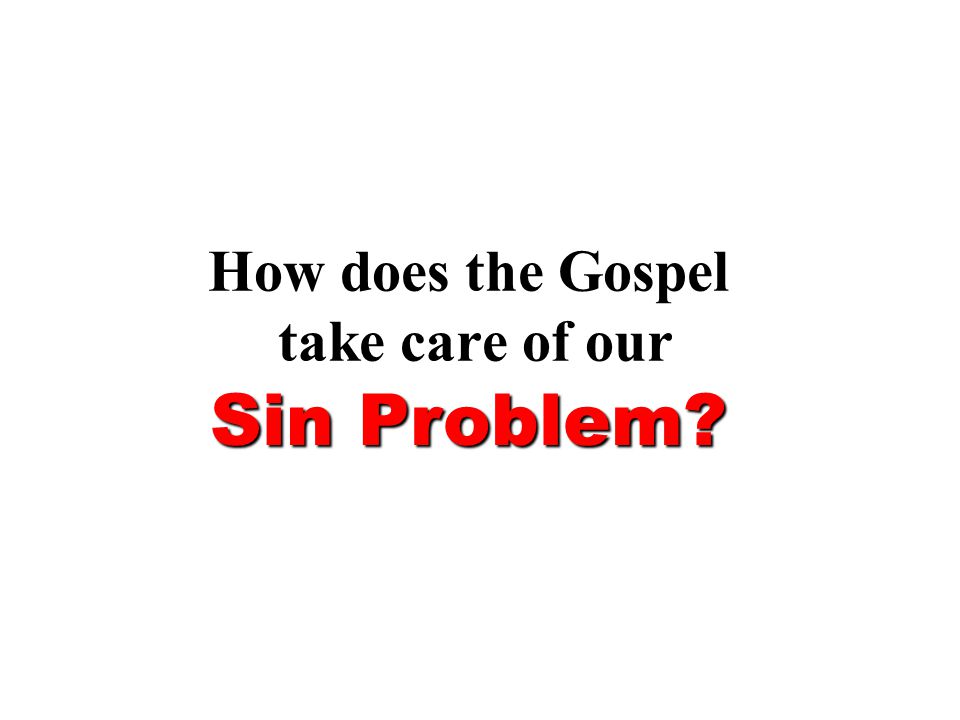 How does the Gospel take care of our