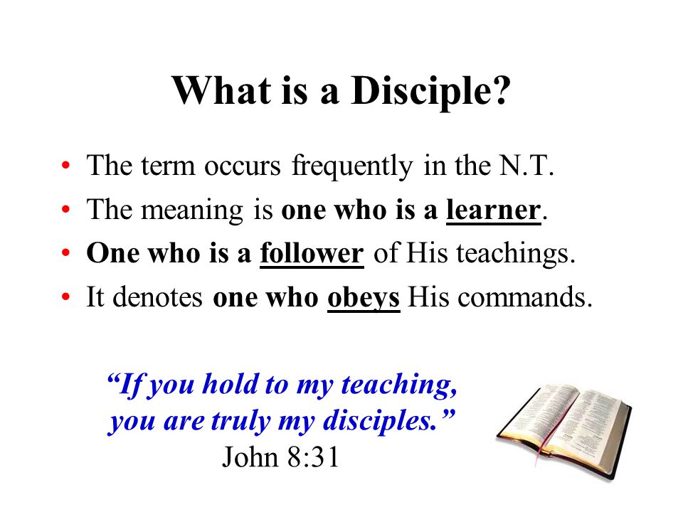 If you hold to my teaching, you are truly my disciples.