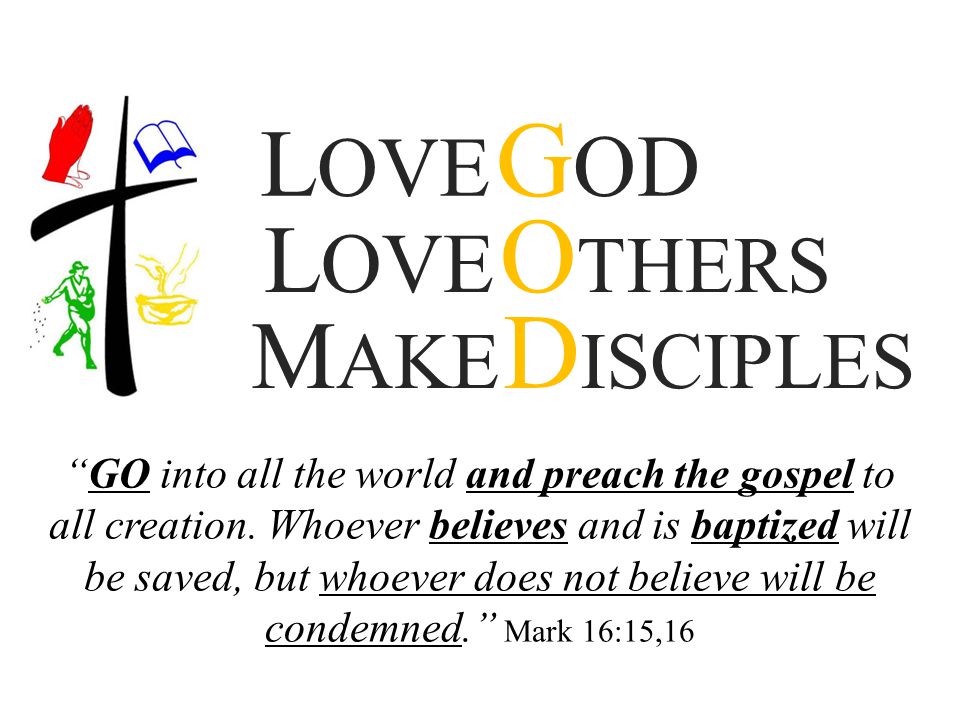 LOVE GOD LOVE OTHERS. MAKE DISCIPLES.