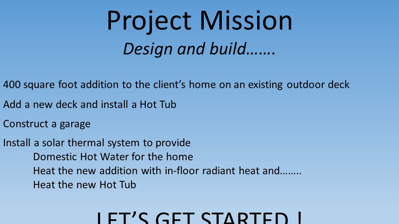 Project Mission LET’S GET STARTED ! Design and build…….