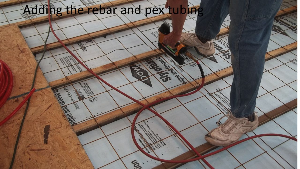 Adding the rebar and pex tubing