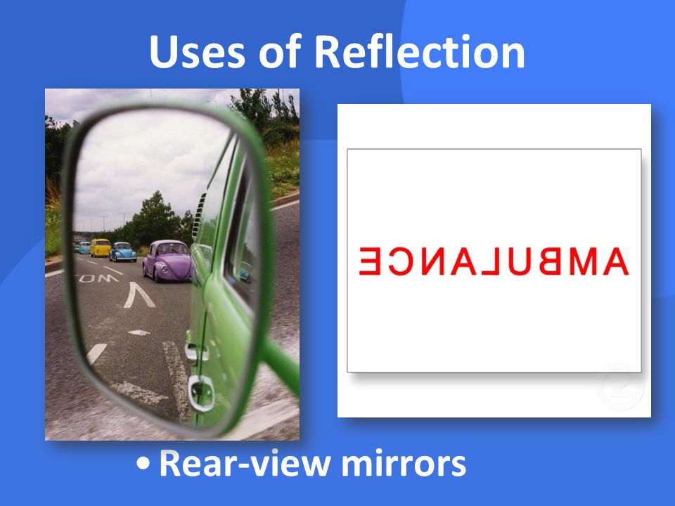 Uses of Reflection Rear-view mirrors