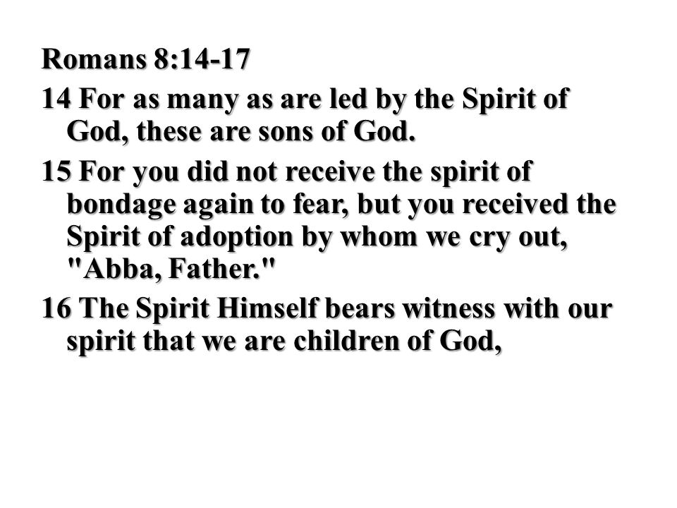 Romans 8: For as many as are led by the Spirit of God, these are sons of God.
