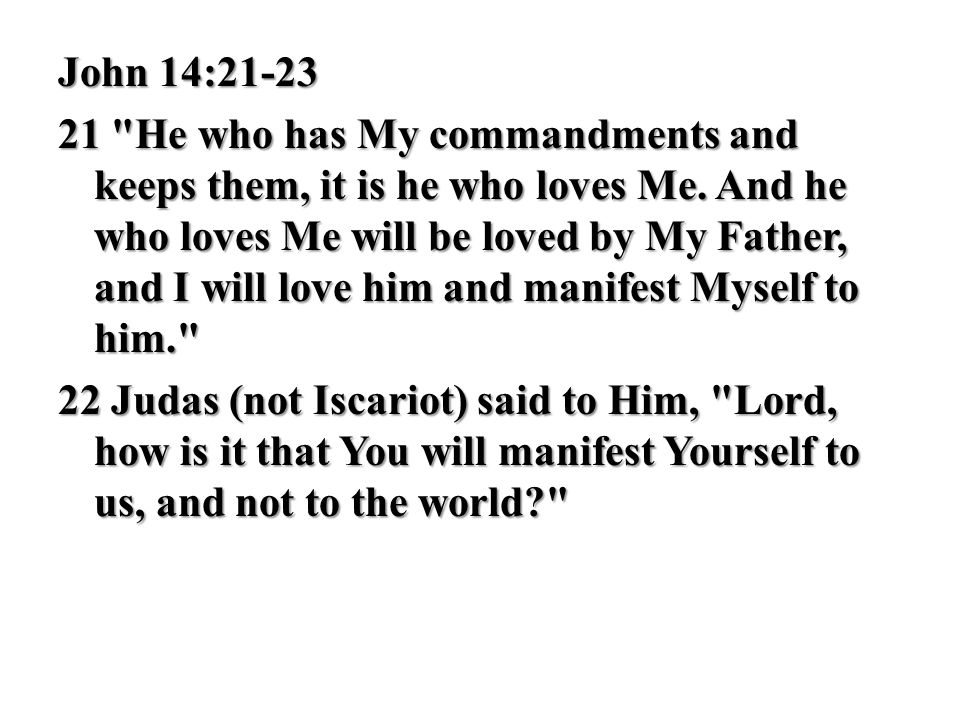 John 14: He who has My commandments and keeps them, it is he who loves Me.