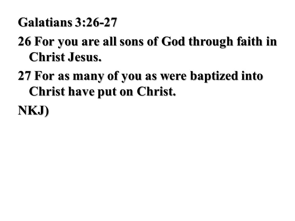 Galatians 3: For you are all sons of God through faith in Christ Jesus.