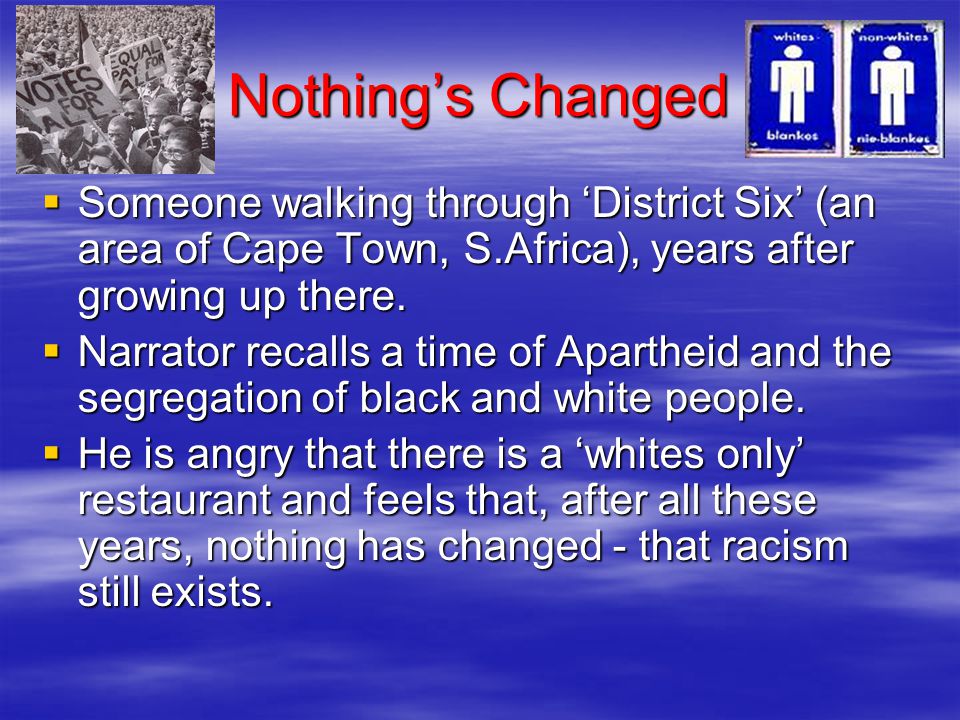 Nothing’s Changed Someone walking through ‘District Six’ (an area of Cape Town, S.Africa), years after growing up there.