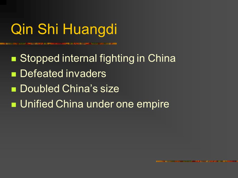 Qin Shi Huangdi Stopped internal fighting in China Defeated invaders