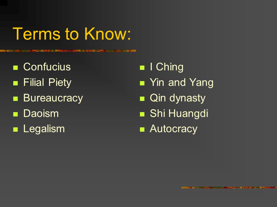 Terms to Know: Confucius Filial Piety Bureaucracy Daoism Legalism