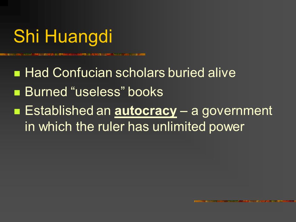 Shi Huangdi Had Confucian scholars buried alive Burned useless books