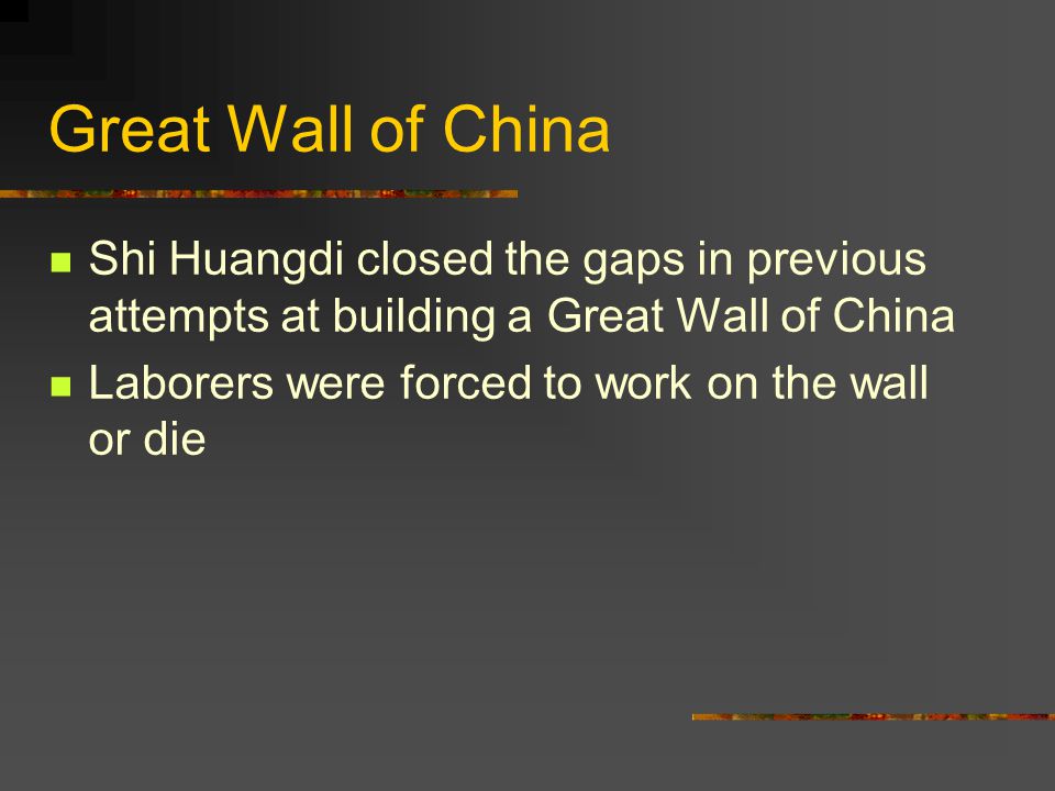 Great Wall of China Shi Huangdi closed the gaps in previous attempts at building a Great Wall of China.
