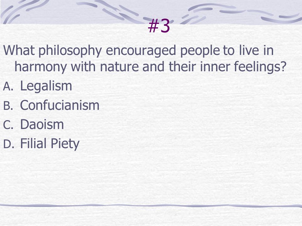 #3 What philosophy encouraged people to live in harmony with nature and their inner feelings Legalism.