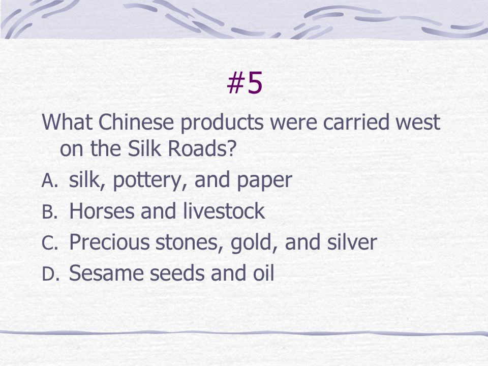 #5 What Chinese products were carried west on the Silk Roads