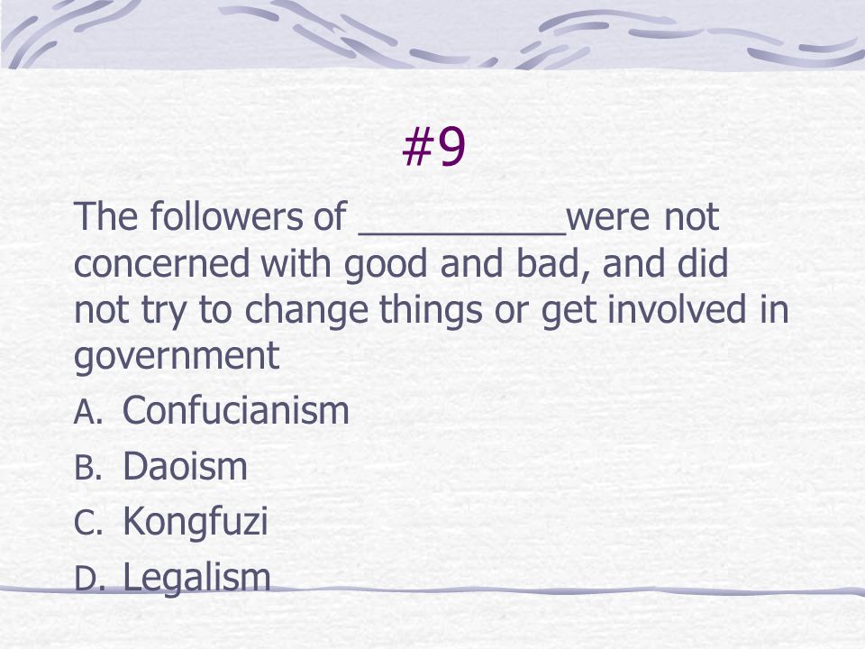 #9 The followers of __________were not concerned with good and bad, and did not try to change things or get involved in government.