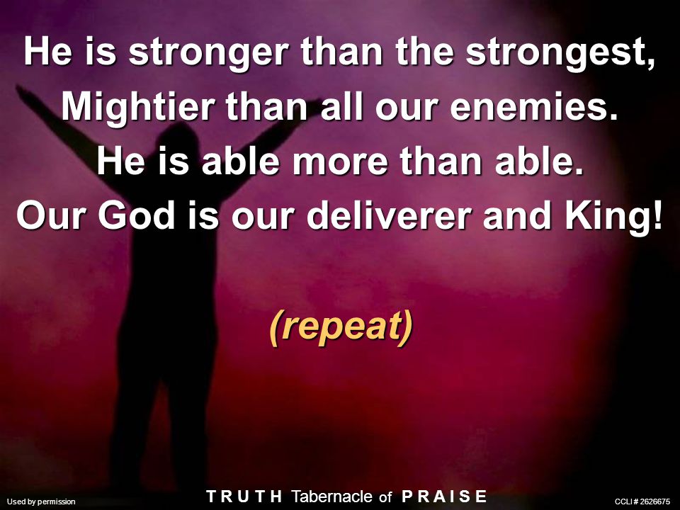 He is stronger than the strongest, Mightier than all our enemies.