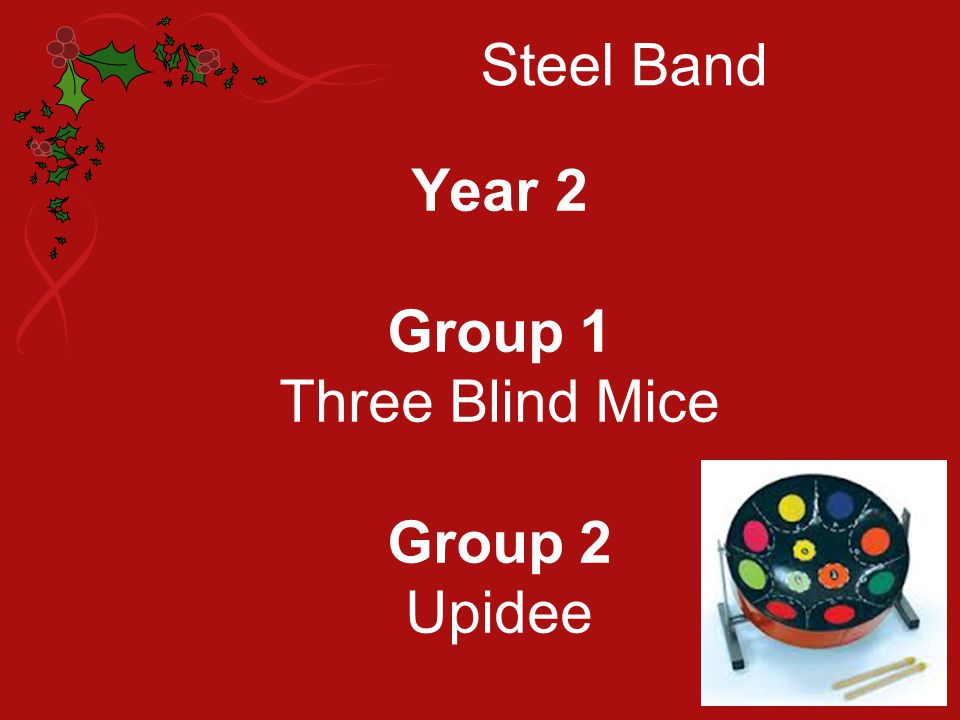 Steel Band Year 2 Group 1 Three Blind Mice Group 2 Upidee