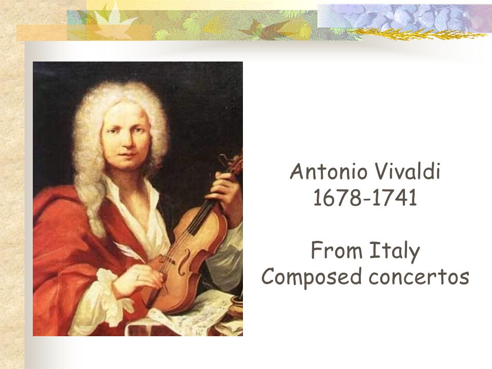 Antonio Vivaldi From Italy Composed concertos