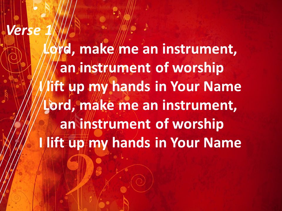 Lord, make me an instrument, an instrument of worship