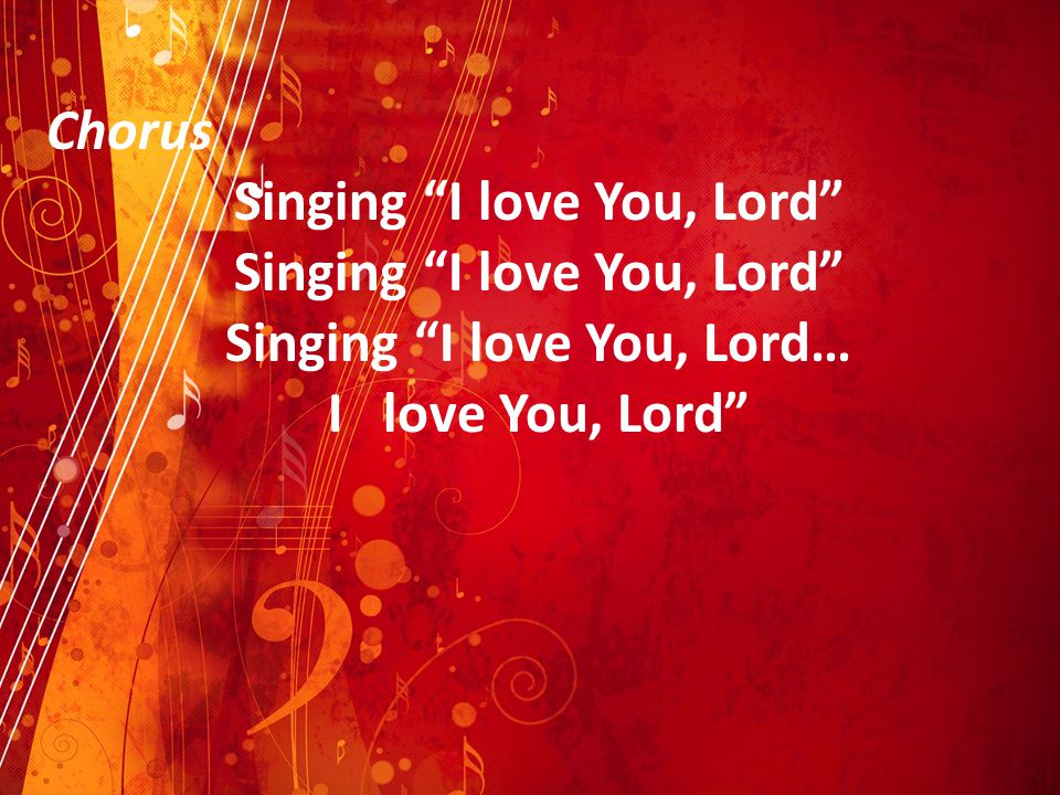 Singing I love You, Lord Singing I love You, Lord…