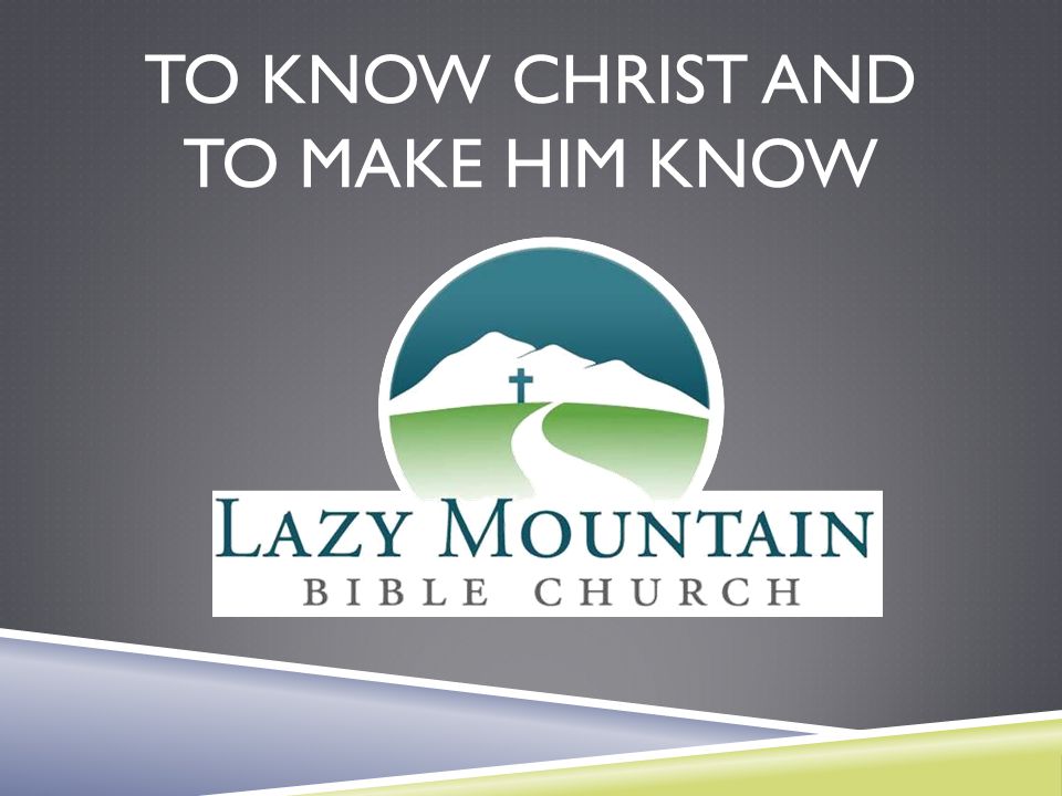 To Know Christ and to make him know