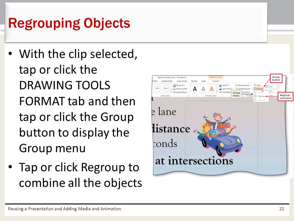 Regrouping Objects With the clip selected, tap or click the DRAWING TOOLS FORMAT tab and then tap or click the Group button to display the Group menu.