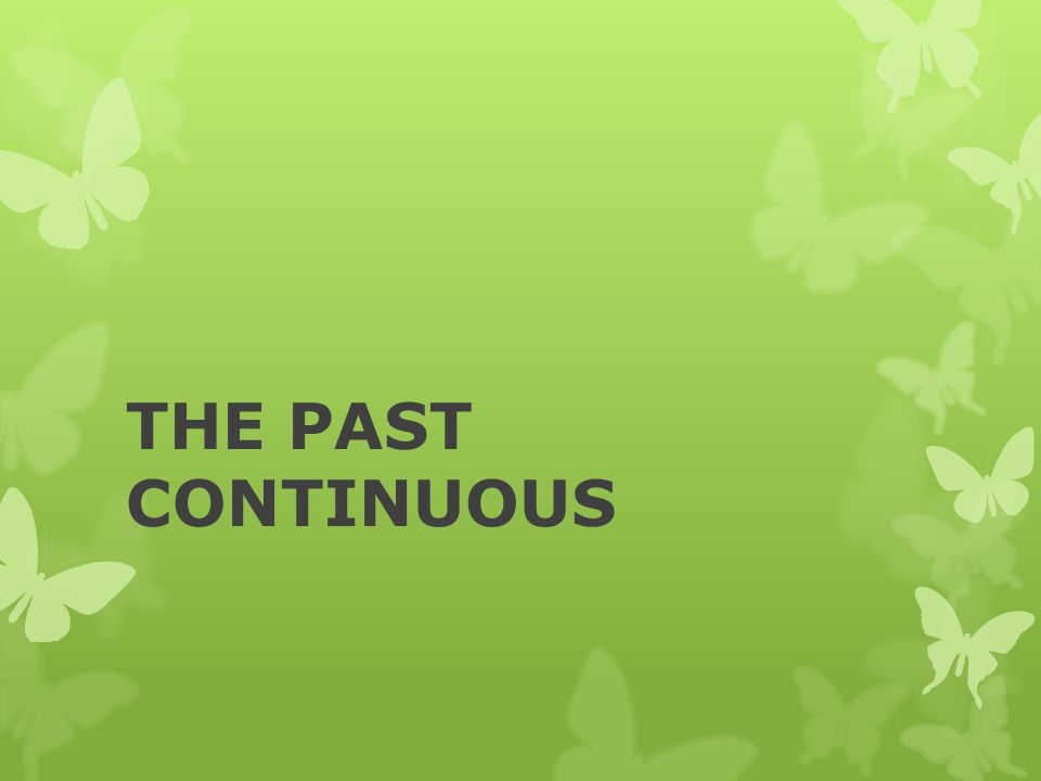 THE PAST CONTINUOUS