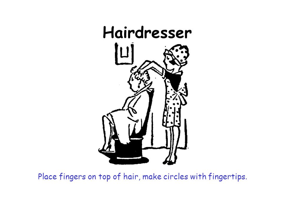 Place fingers on top of hair, make circles with fingertips.