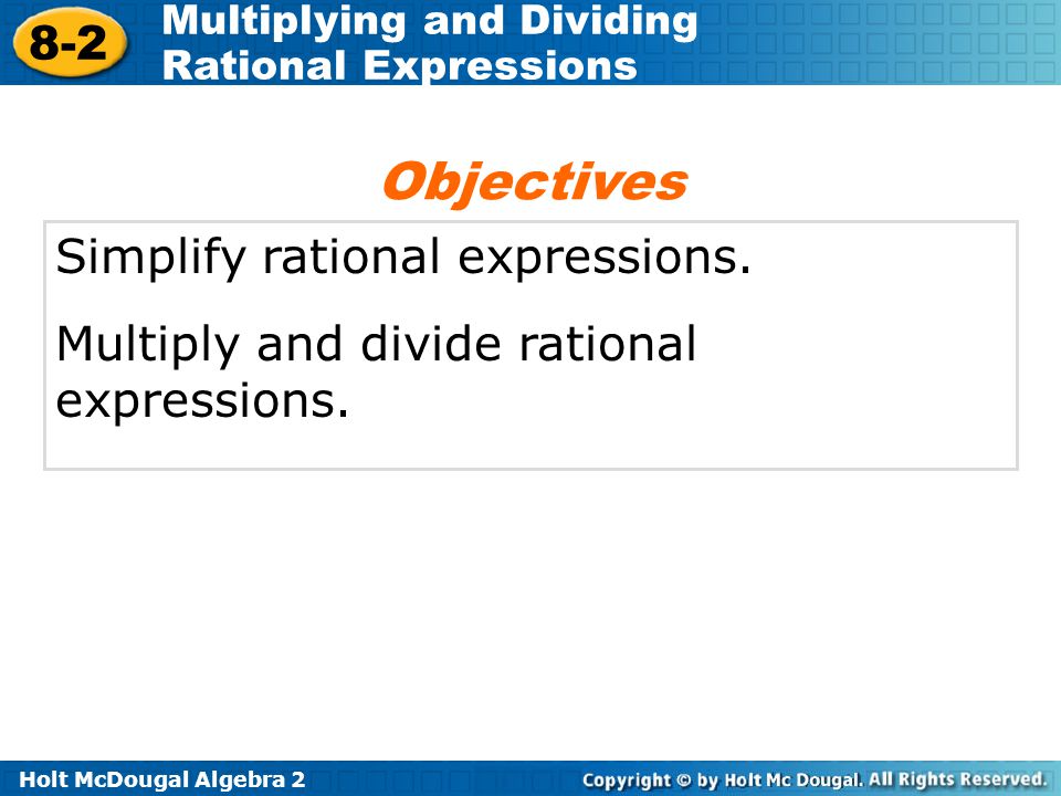 Objectives Simplify rational expressions.
