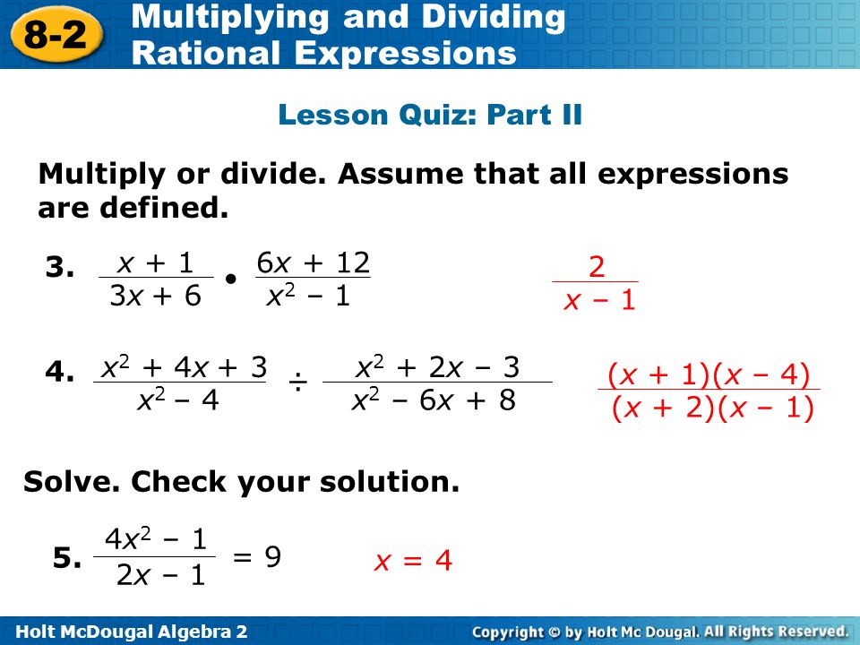Lesson Quiz: Part II Multiply or divide. Assume that all expressions are defined. 3. x x + 6.