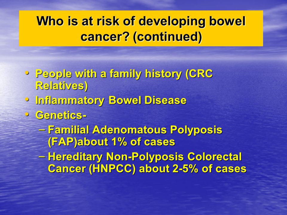 Who is at risk of developing bowel cancer (continued)