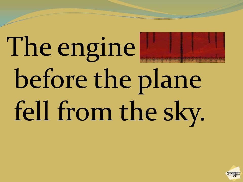 The engine stalled before the plane fell from the sky.