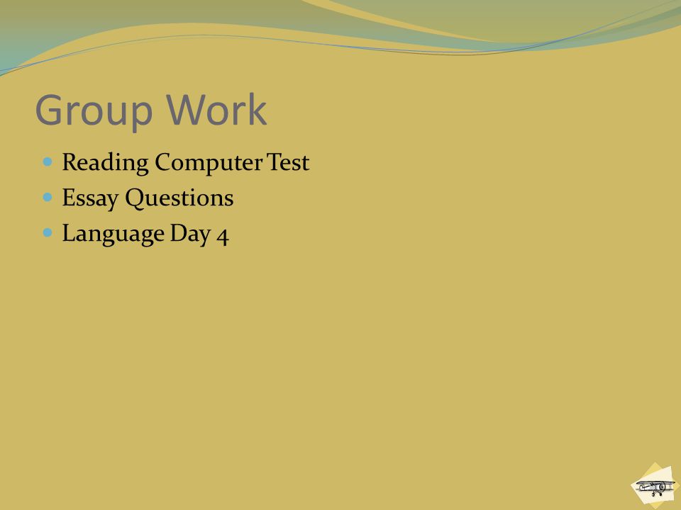 Group Work Reading Computer Test Essay Questions Language Day 4
