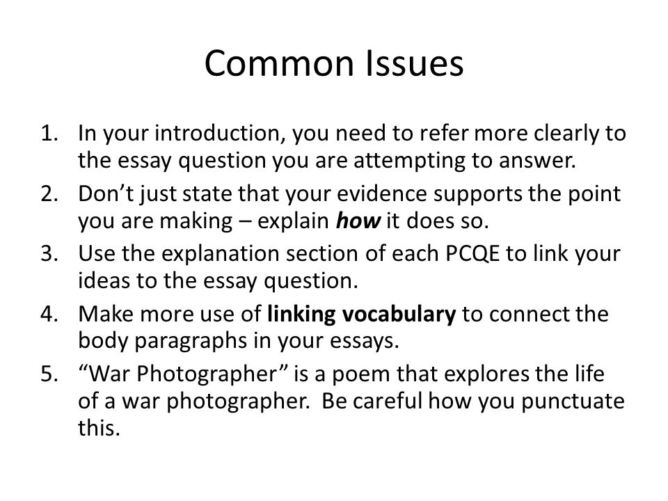 Common Issues In your introduction, you need to refer more clearly to the essay question you are attempting to answer.