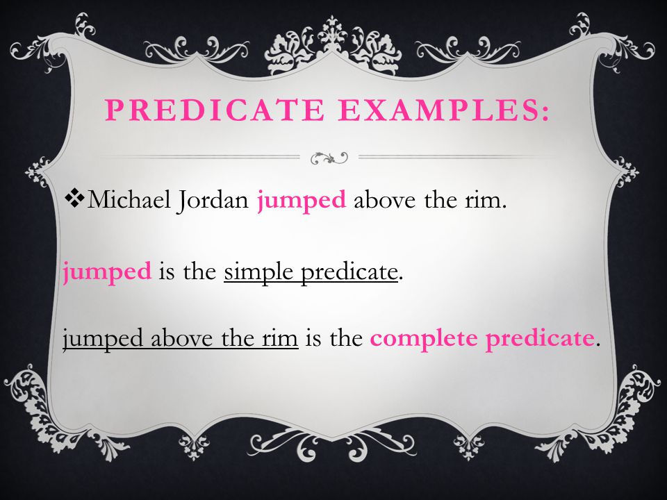 Predicate examples: Michael Jordan jumped above the rim.