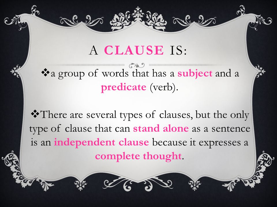a group of words that has a subject and a predicate (verb).
