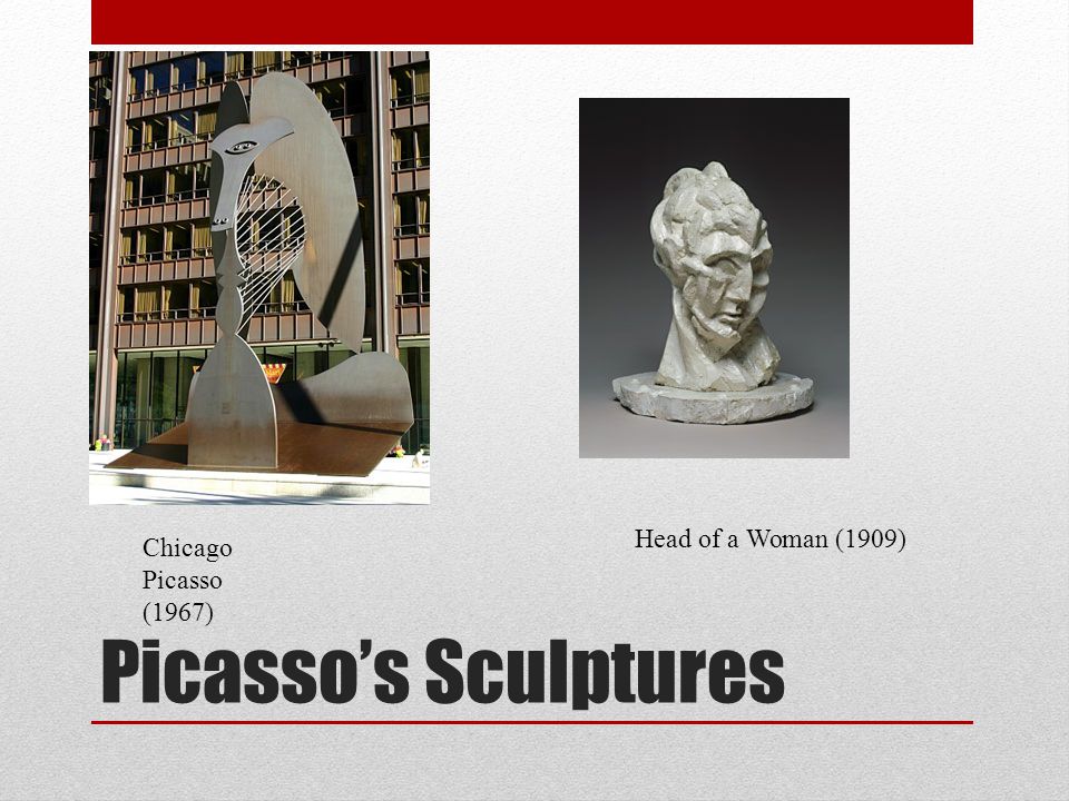 Head of a Woman (1909) Chicago Picasso (1967) Picasso’s Sculptures