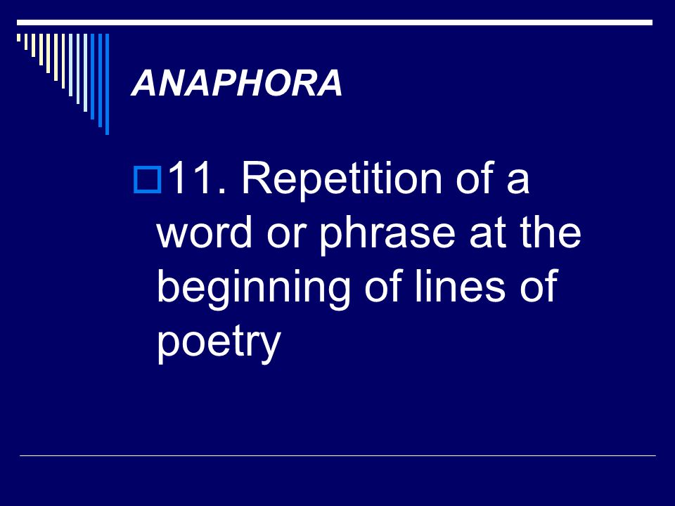 11. Repetition of a word or phrase at the beginning of lines of poetry