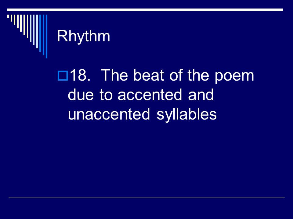 18. The beat of the poem due to accented and unaccented syllables
