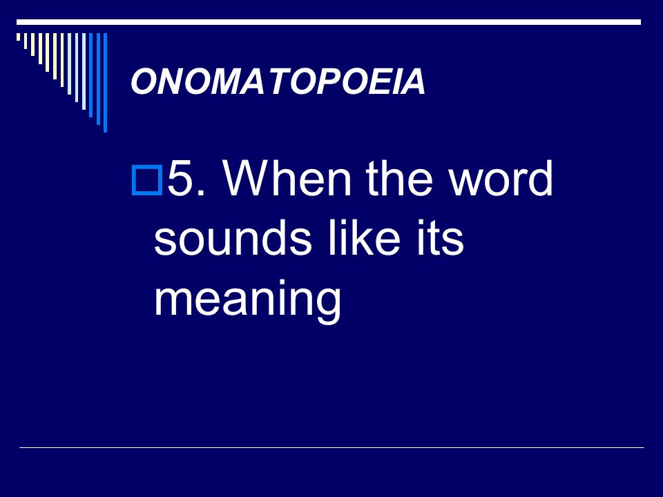 5. When the word sounds like its meaning