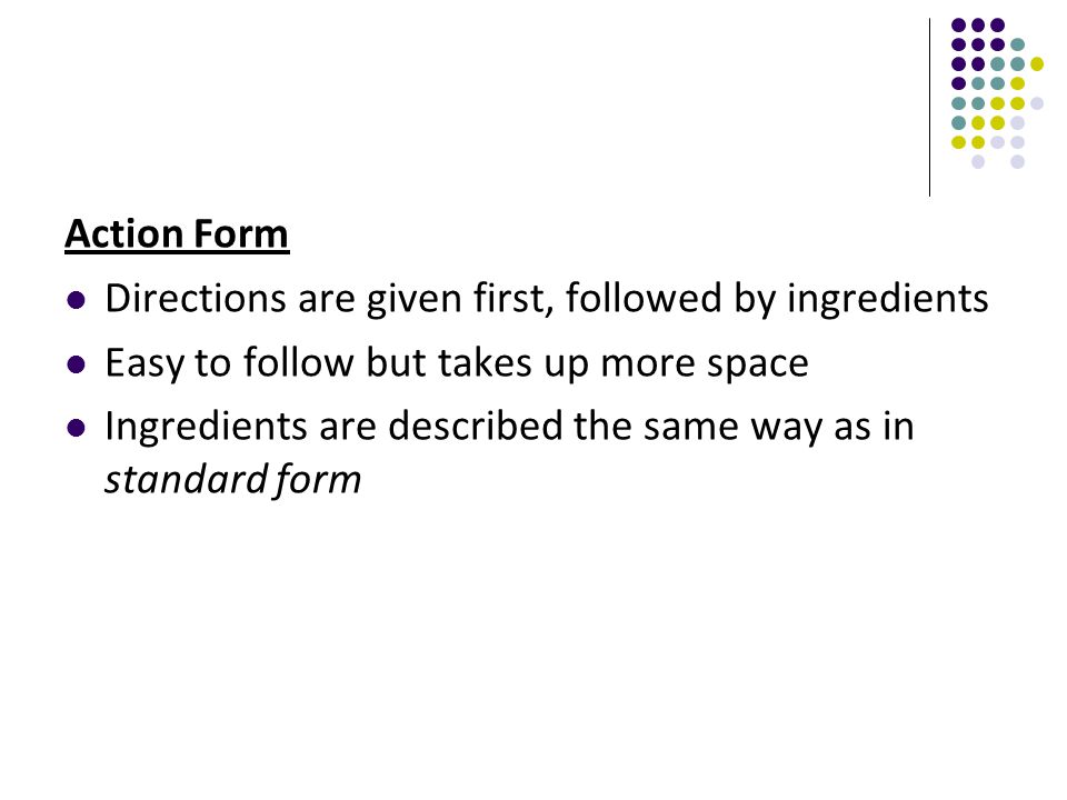 Action Form Directions are given first, followed by ingredients. Easy to follow but takes up more space.
