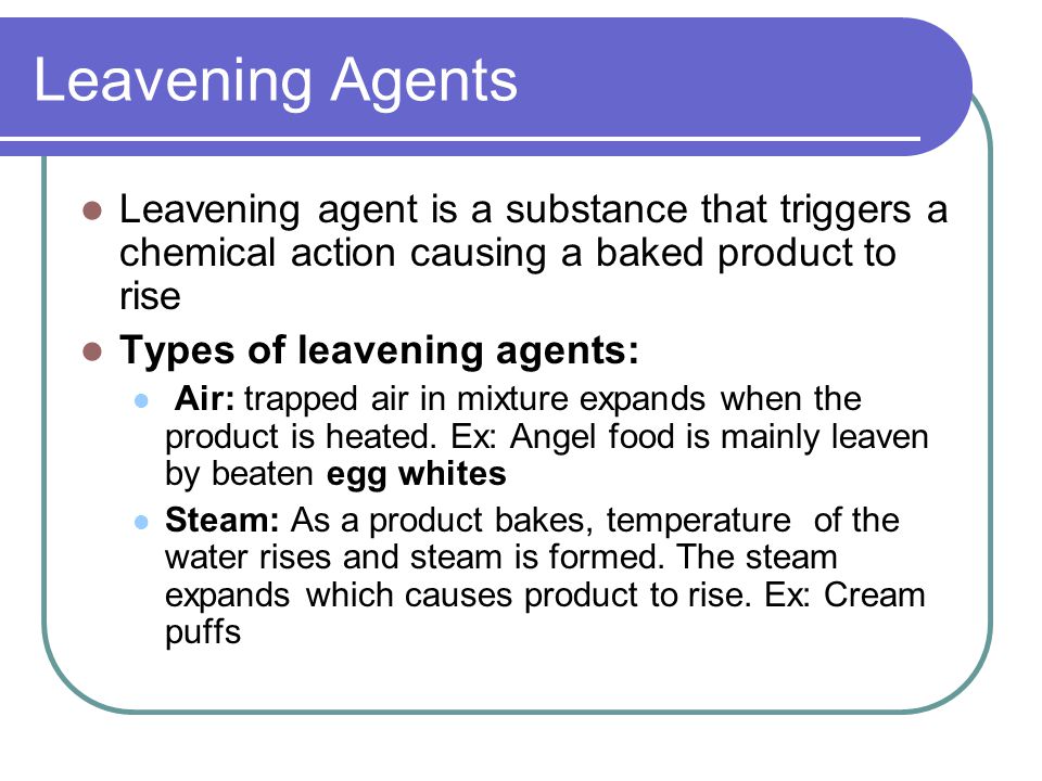 Leavening Agents Leavening agent is a substance that triggers a chemical action causing a baked product to rise.