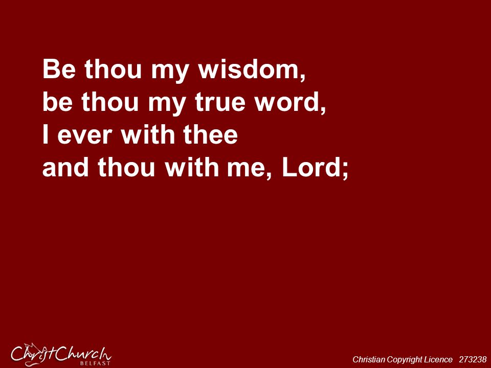 Be thou my wisdom, be thou my true word, I ever with thee and thou with me, Lord;
