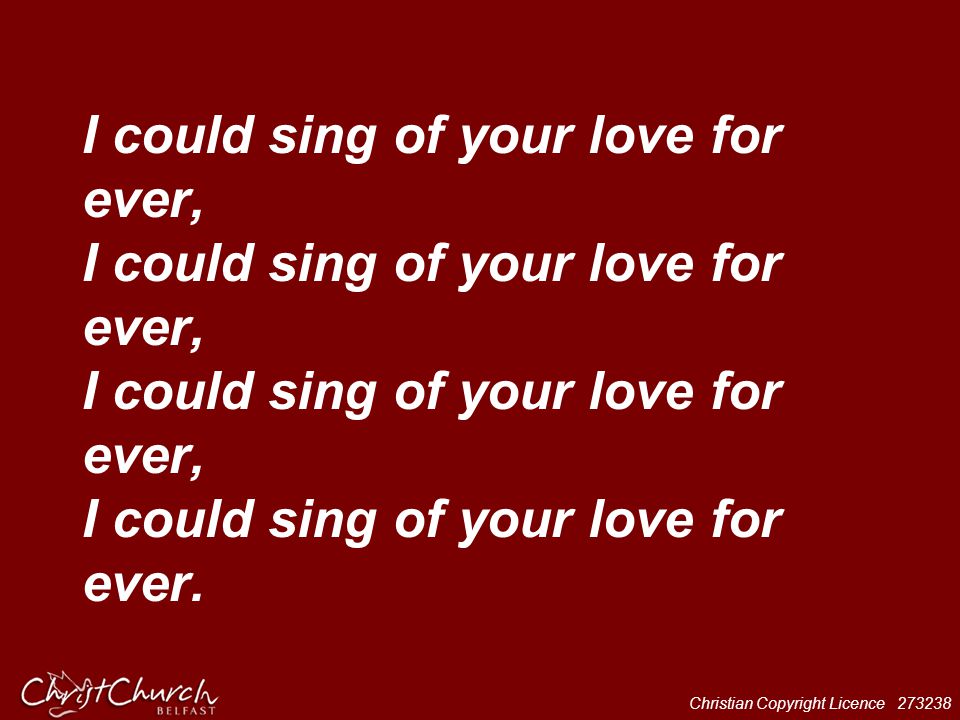 I could sing of your love for ever, I could sing of your love for ever, I could sing of your love for ever, I could sing of your love for ever.