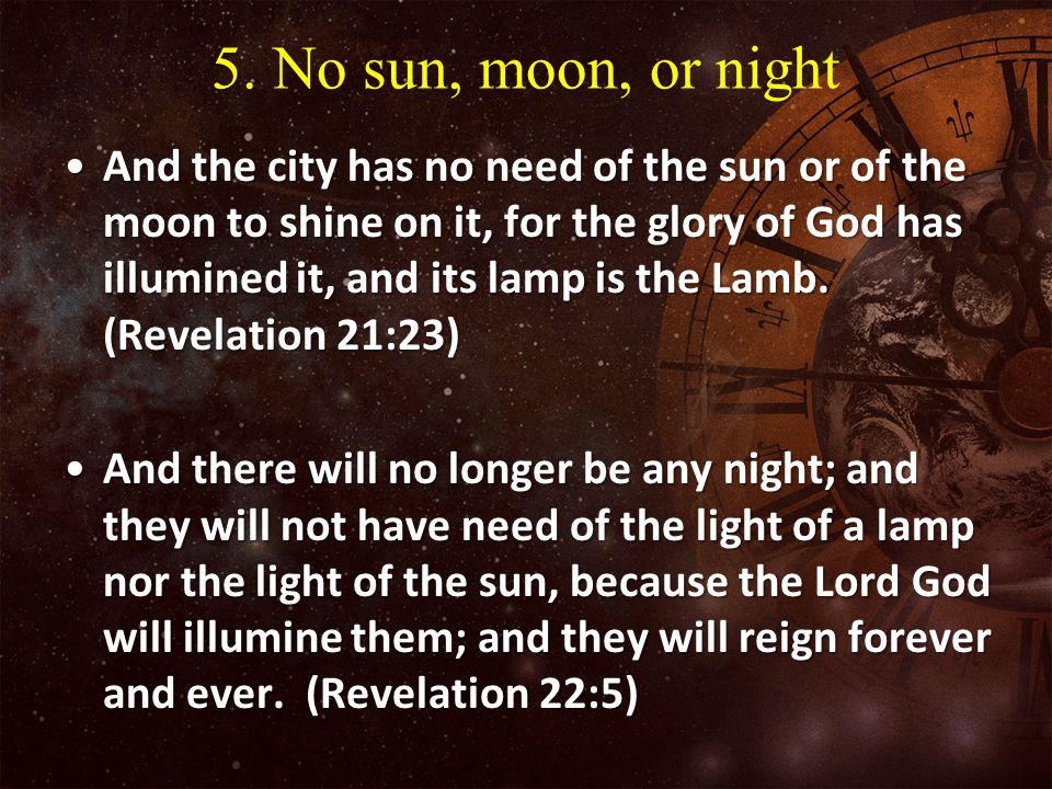 5. No sun, moon, or night
